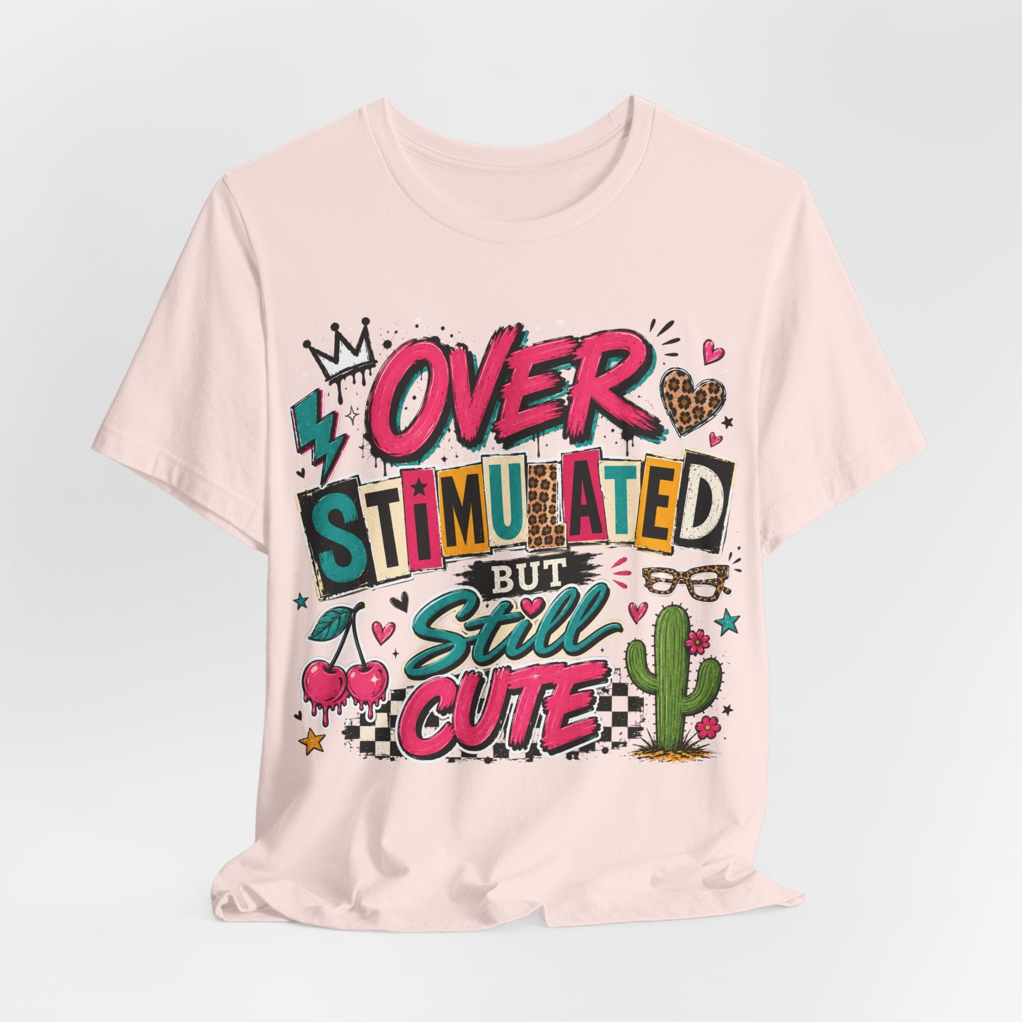 Overstimulated But Still Cute Tee — Cute Graphic Women’s/Unisex T-Shirt