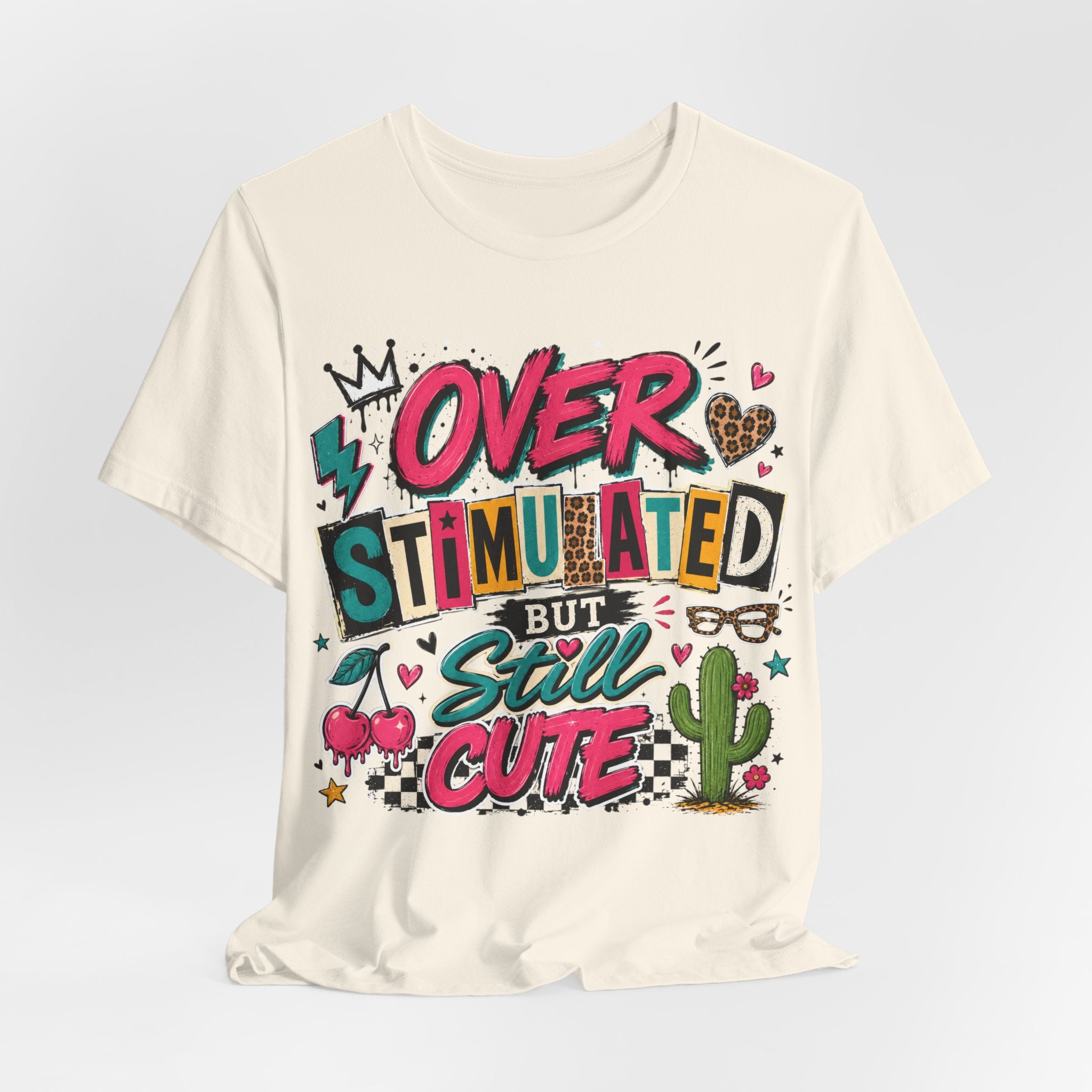 Overstimulated But Still Cute Tee — Cute Graphic Women’s/Unisex T-Shirt